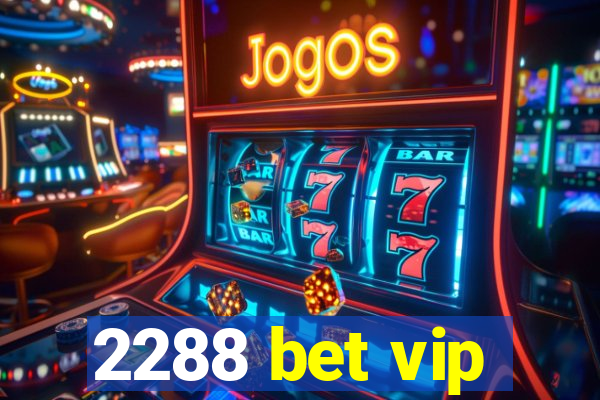 2288 bet vip